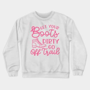 Get Your Boots Dirty Go Off Trail Hiking Funny Crewneck Sweatshirt